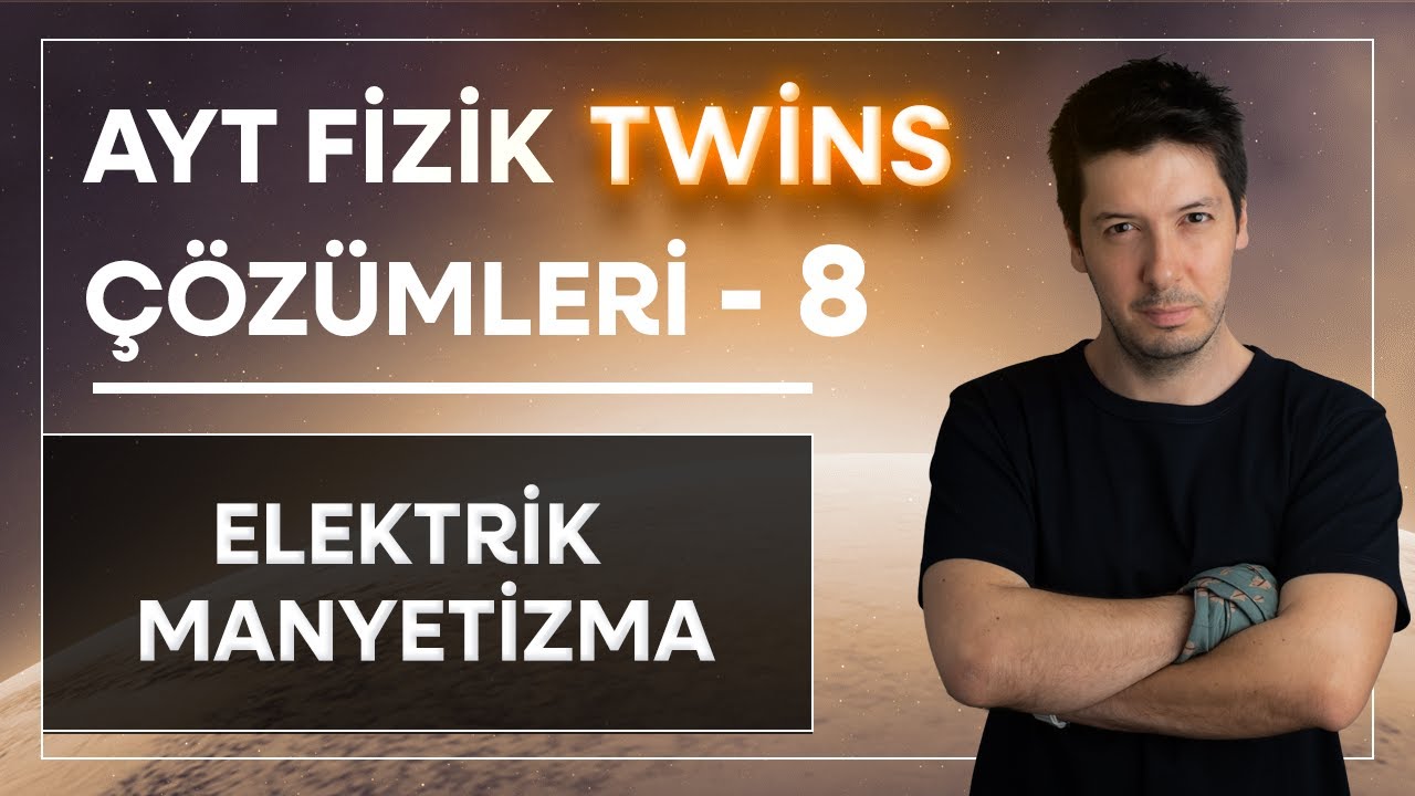 8) AYT Fizik Twins Çözümler | Elektrik ve Manyetizma | Sorabilirler ( 1-27. Soru )