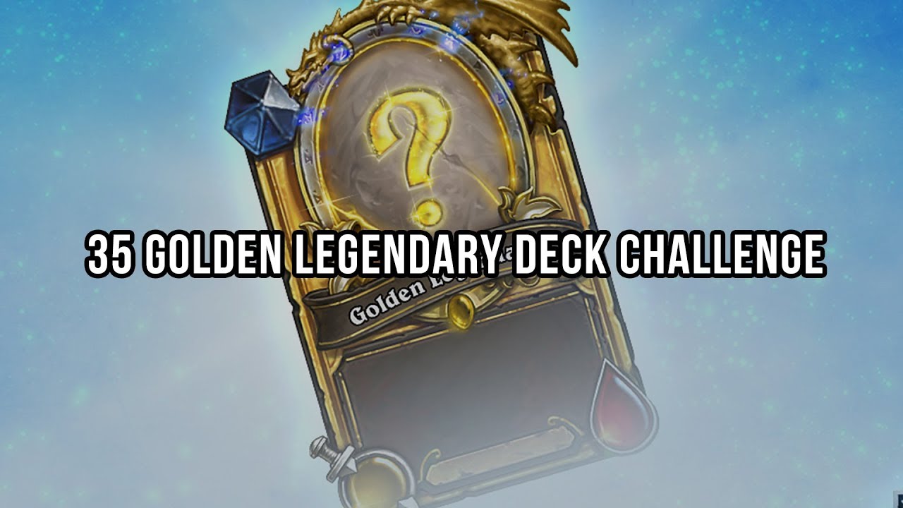 35 Golden Legendary Deck Challenge