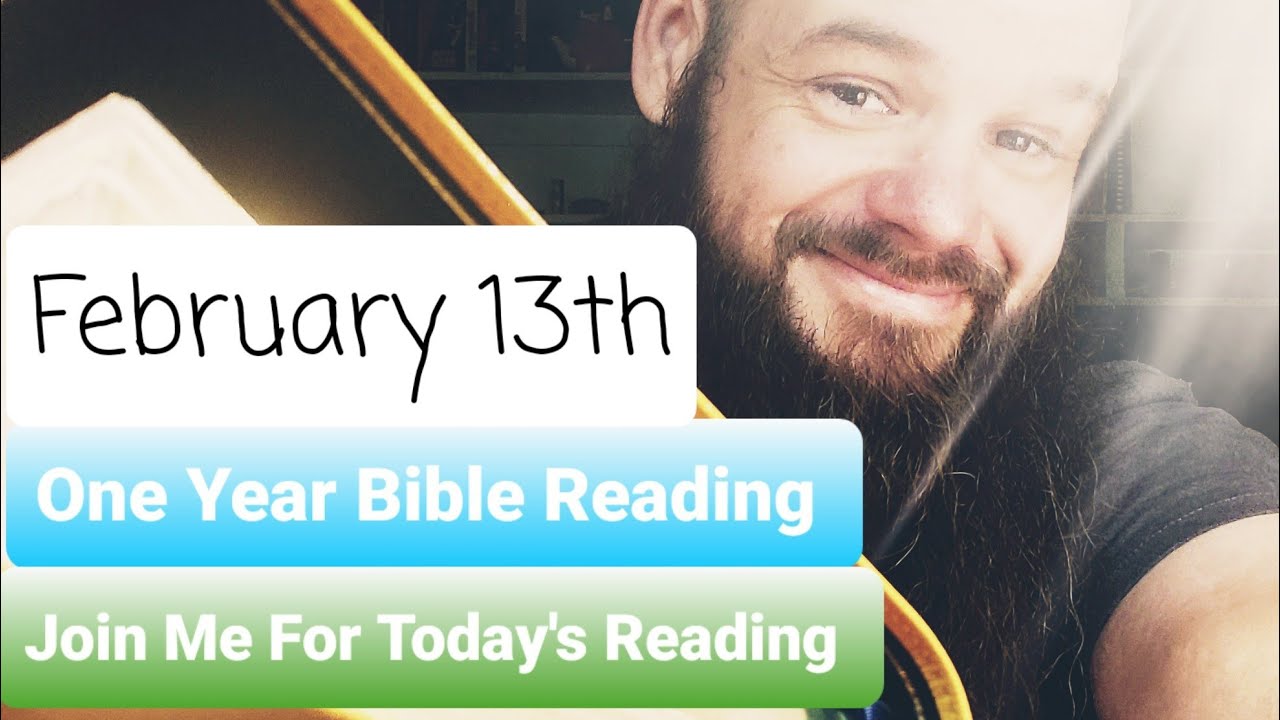 February 13th, One Year Bible Reading by Ardee..