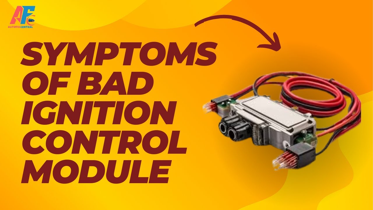 Symptoms of a Bad Ignition Control Module | Complete Step-by-Step Guide