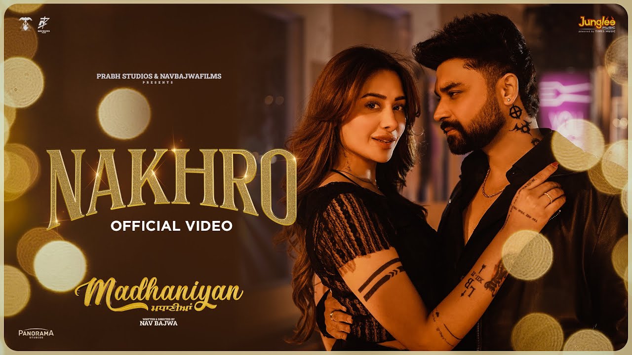 Nakhro | G Khan | Jasmeen Akhtar | Madhaniyan | Dev Kharoud | Neeru Bajwa | Nav Bajwa| Mahira Sharma
