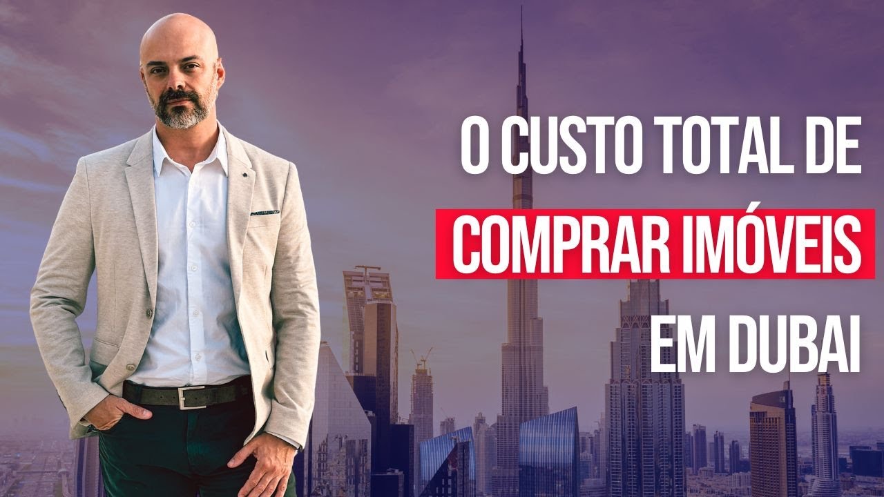 Custo de Comprar Imóveis em Dubai | Guia Completo