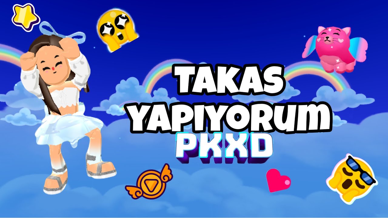 Pkxd takas ( takas yapamadim ki ehehh) :3