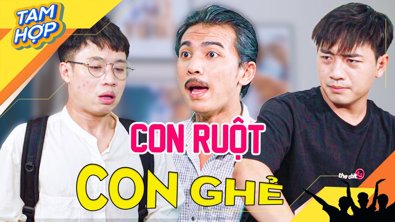 Tổng Hợp TAM HỢP - Vở Kịch GIA ĐÌNH, CON RUỘT CON GHẺ?!!!