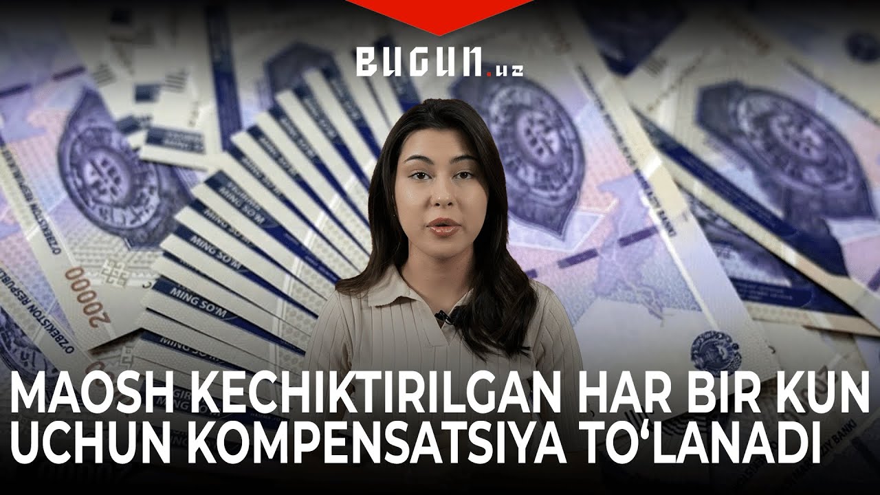 Maosh kechiktirilgan har bir kun uchun kompensatsiya to‘lanadi