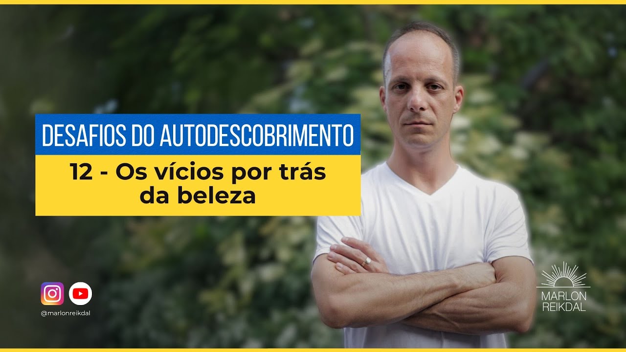 Desafios do autodescobrimento 12: Os vícios por trás da beleza