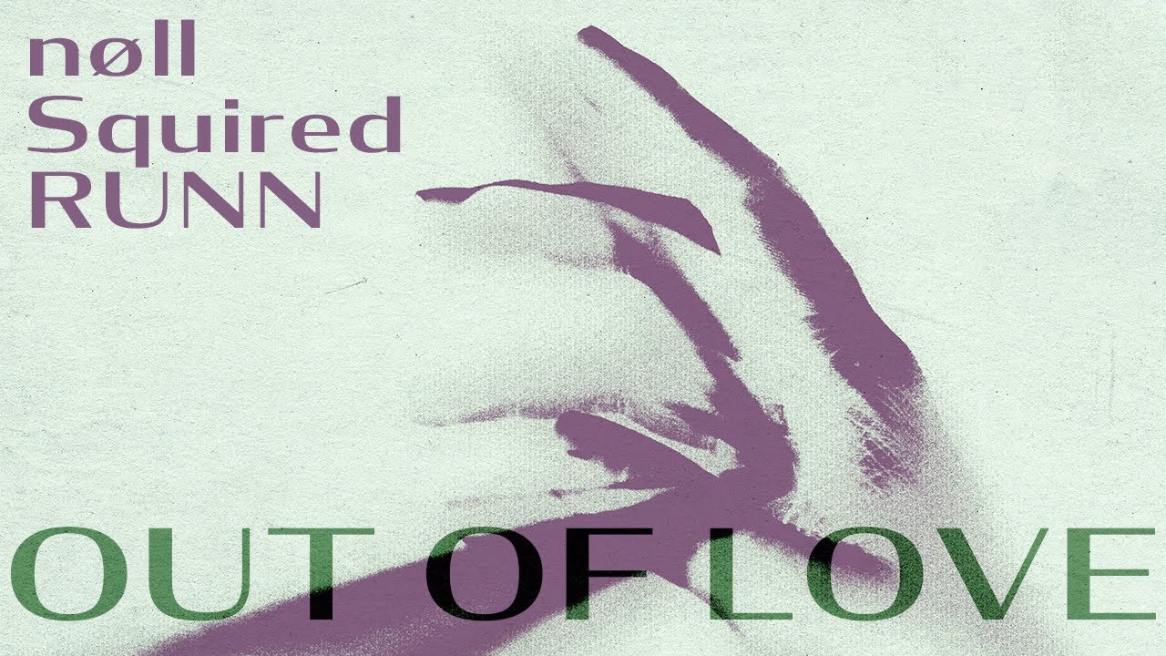 nøll, Squired, RUNN - Out of Love (Official Lyric Video)