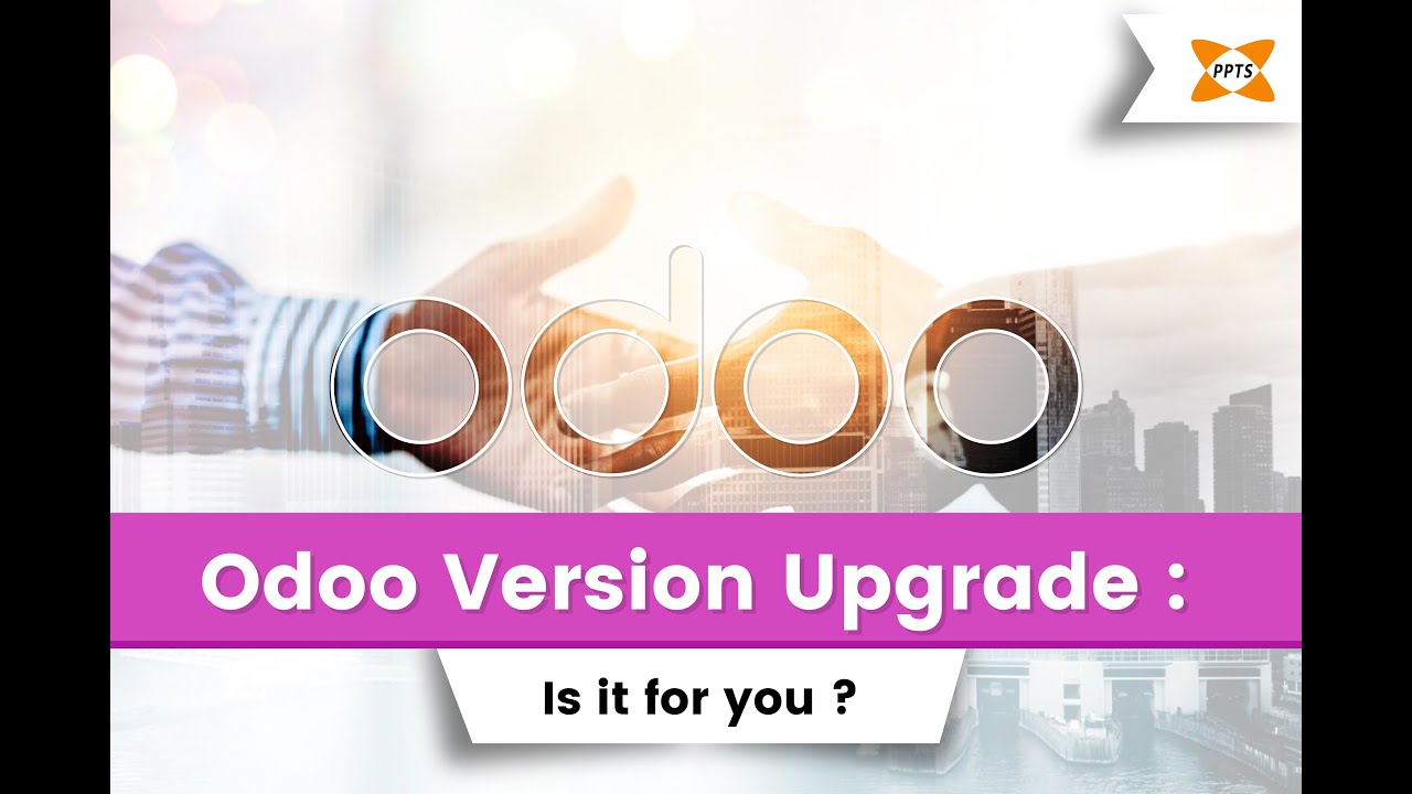 Odoo Version Upgrade : Is it for you?