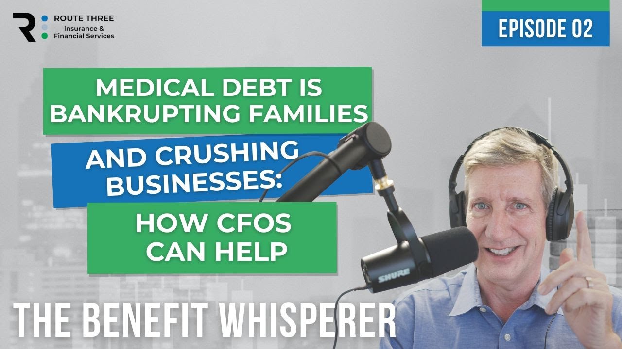 Medical Debt is Bankrupting Families and Crushing Businesses: How CFOs Can Help (Ep. 2)