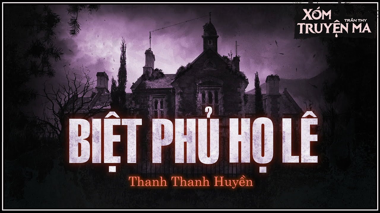 Nghe truyện ma : BIỆT PHỦ HỌ LÊ - Oán hận 10 năm