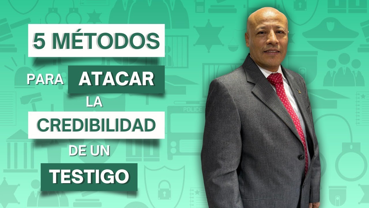 5 MÉTODOS para ATACAR la CREDIBILIDAD de un TESTIGO