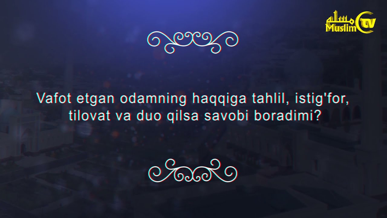 Vafot etgan odamning haqqiga tahlil, istig'for, tilovat va duo qilsa savobi boradimi?