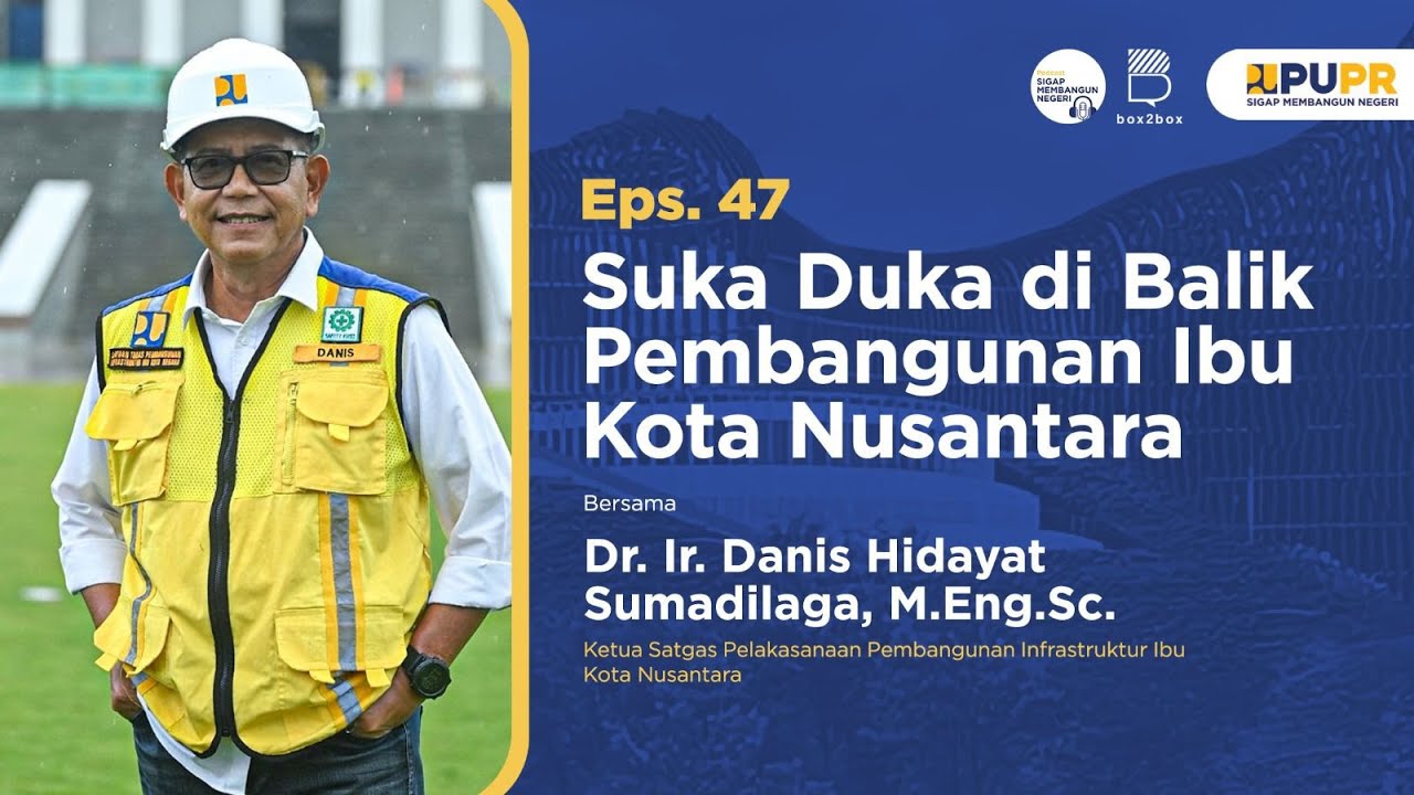 Podcast Sigap Membangun Negeri - Eps. 47 Suka Duka di Balik Pembangunan Ibu Kota Nusantara (IKN)