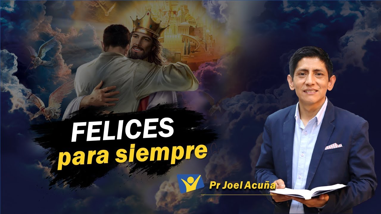 Felices Para Siempre | Pr Joel Acu&ntilde;a