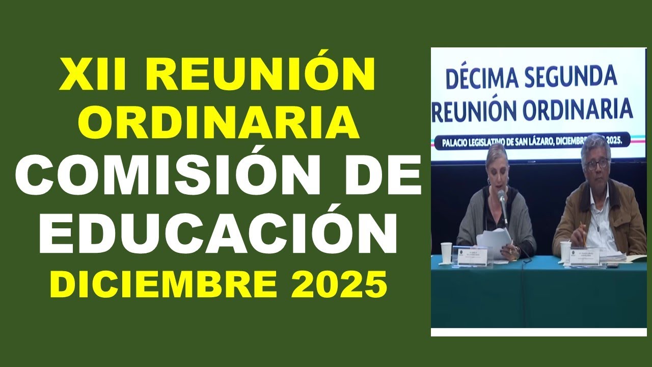 Comisión de Educación Décima Segunda Reunión Ordinaria Cámara de diputados Diciembre 2025