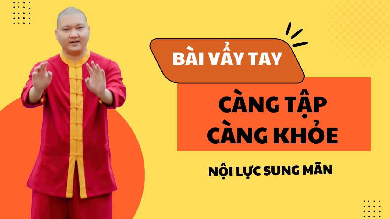 B&agrave;i Vẩy Tay K&igrave; Diệu: C&agrave;ng Tập C&agrave;ng Khỏe Mạnh, Nội Lực Sung M&atilde;n