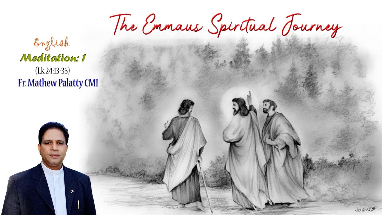 The Emmaus Spiritual Journey: Fr. Mathew Palatty CMI, English Meditation-1