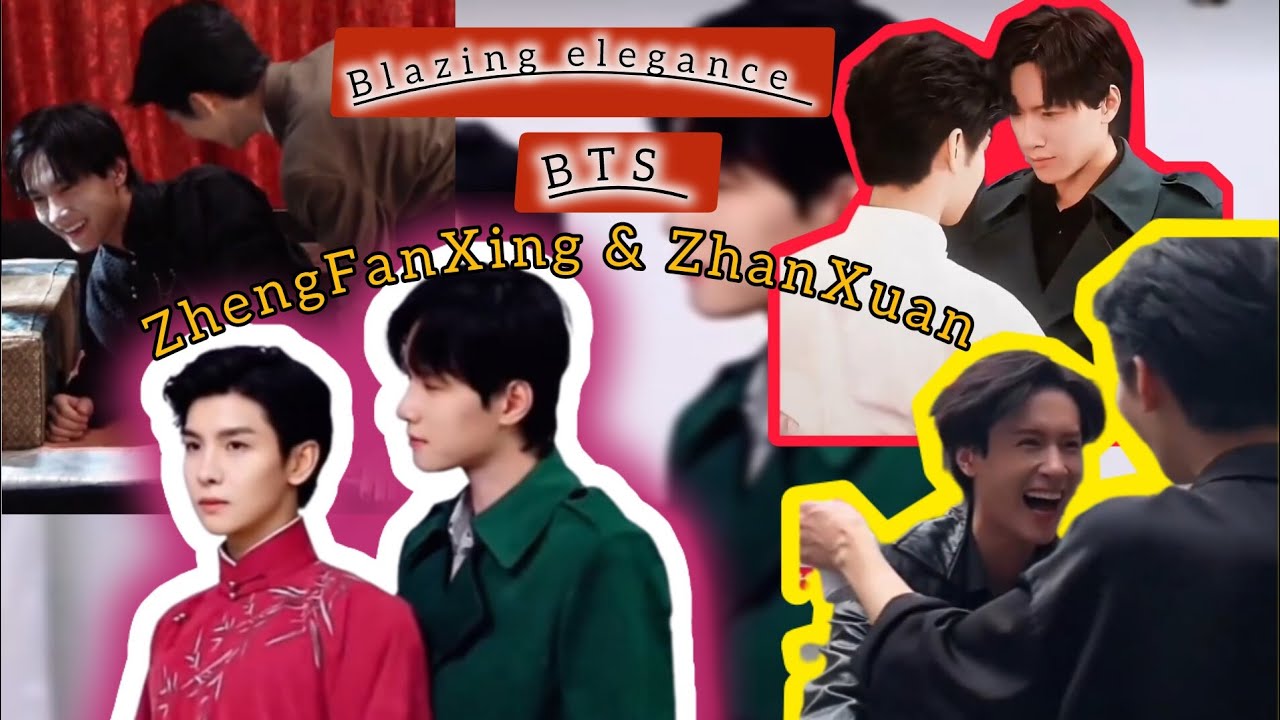 BTS of ( blazing elegance) / ZhengFanXing & ZhanXuan as 