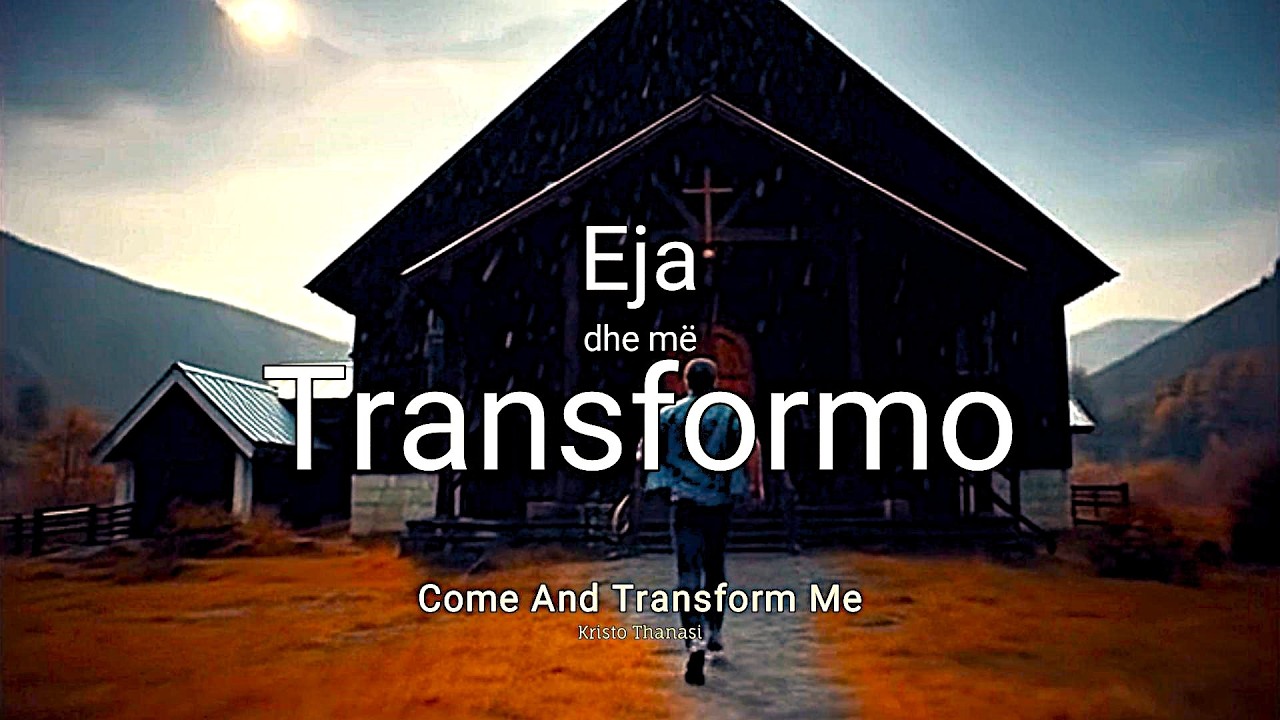Eja dhe Më Transformo - Kristo Thanasi | Come And Transform Me