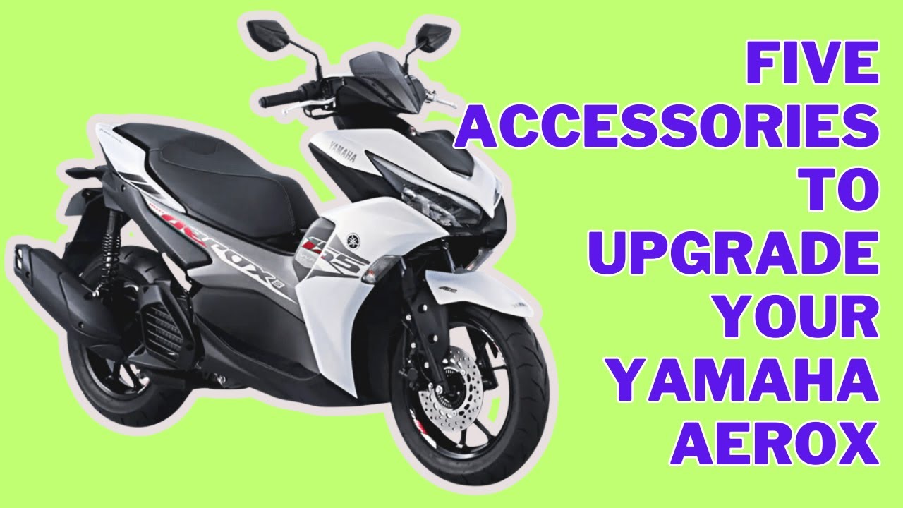 Upgrade Your Yamaha Aerox with These 5 Must-Have Accessories!