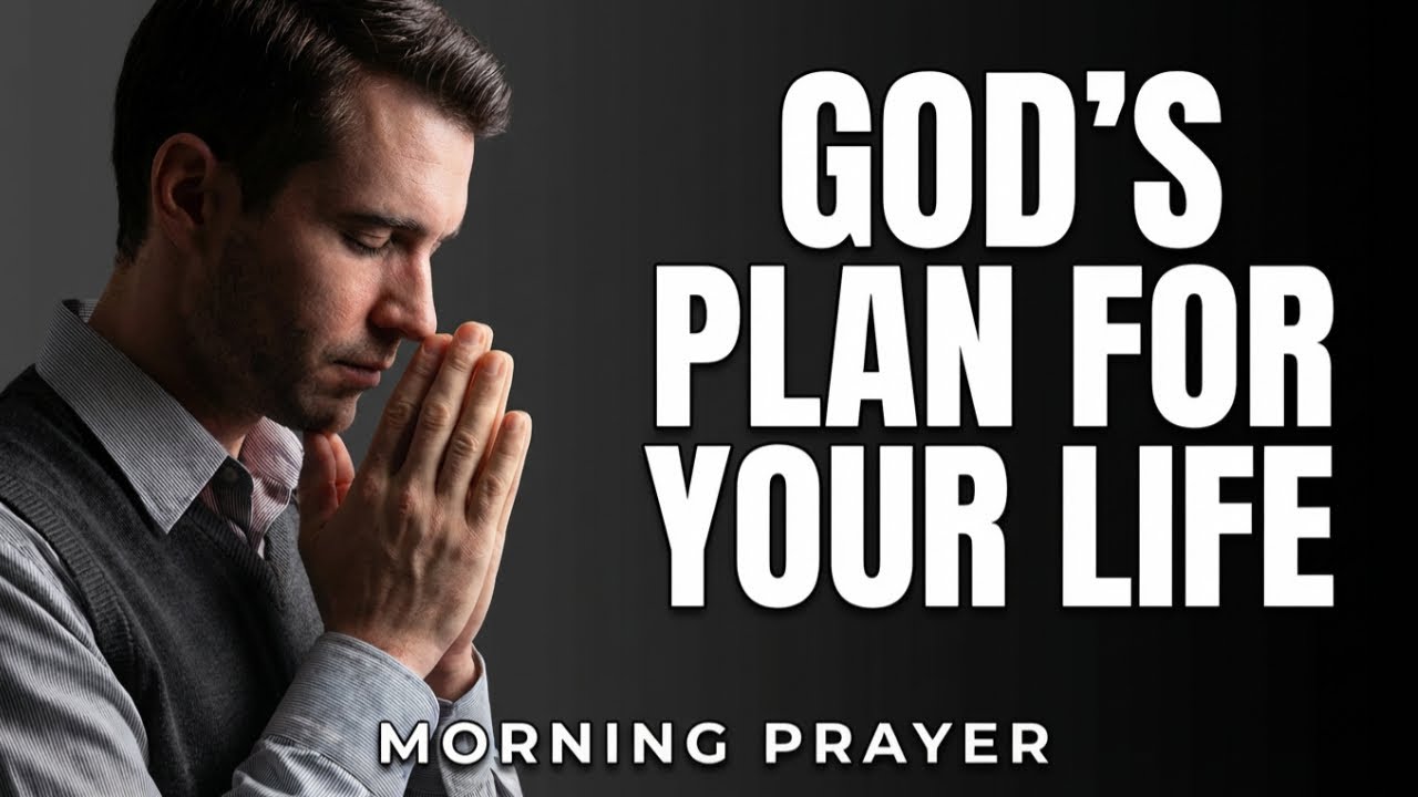 Know And Trust God’s Plan For Your Life | A Blessed Morning Prayer