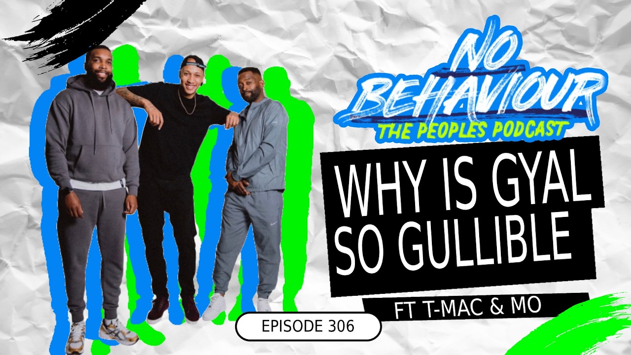 Why is gyal so gullible  | No Behaviour Podcast EP. 306 | Margs , Loons & Beanos  Ft Tmac & Mo