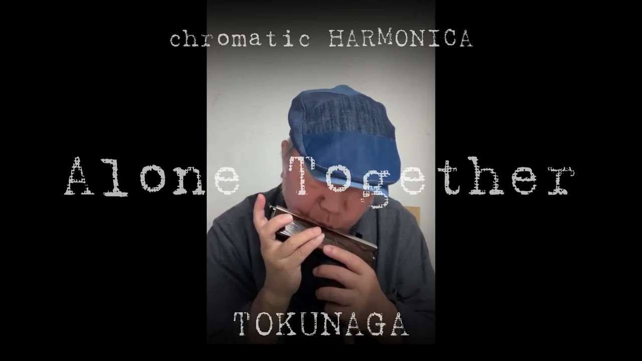 【Alone Together】ーーCHROMATIC HARMONICA（Tokunaga Sound）