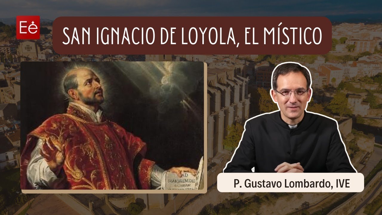 San Ignacio de Loyola, El Místico - P Gustavo Lombardo