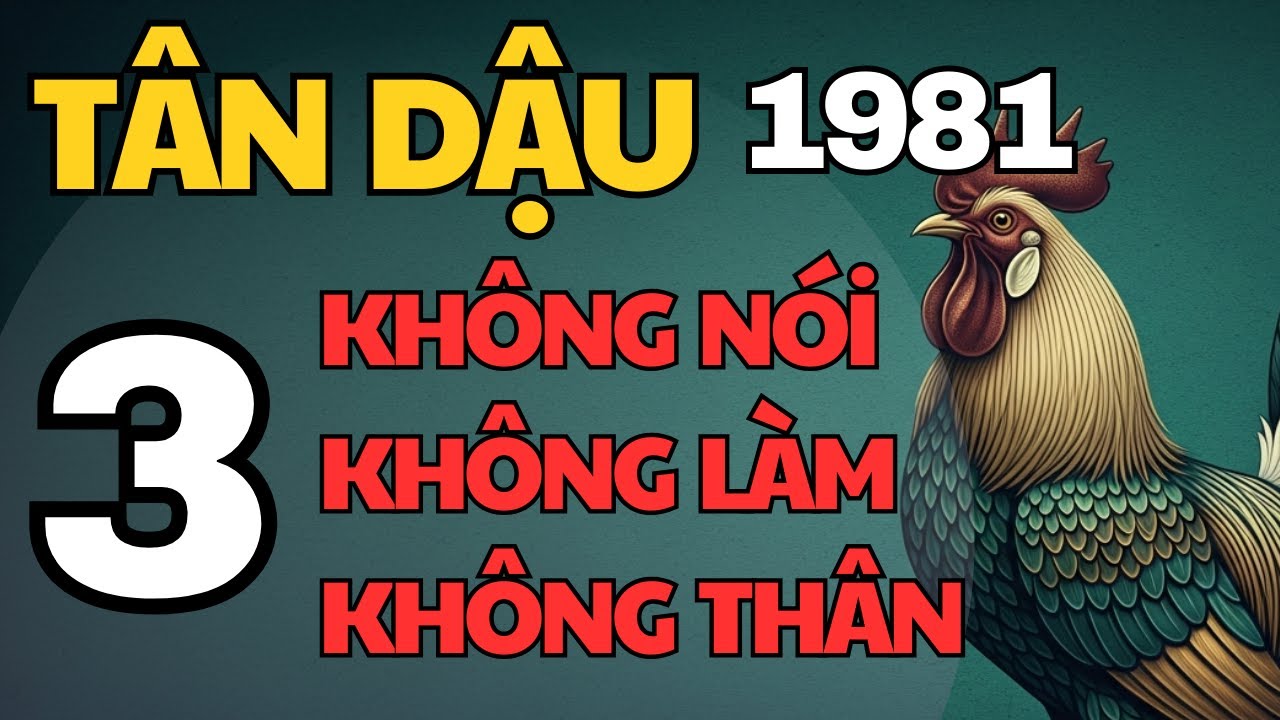 Tân Dậu 1981 – Cuối năm Ất Tỵ: 3 ĐIỀU KHÔNG NÓI, 3 VIỆC KHÔNG LÀM, 3 KẺ KHÔNG THÂN