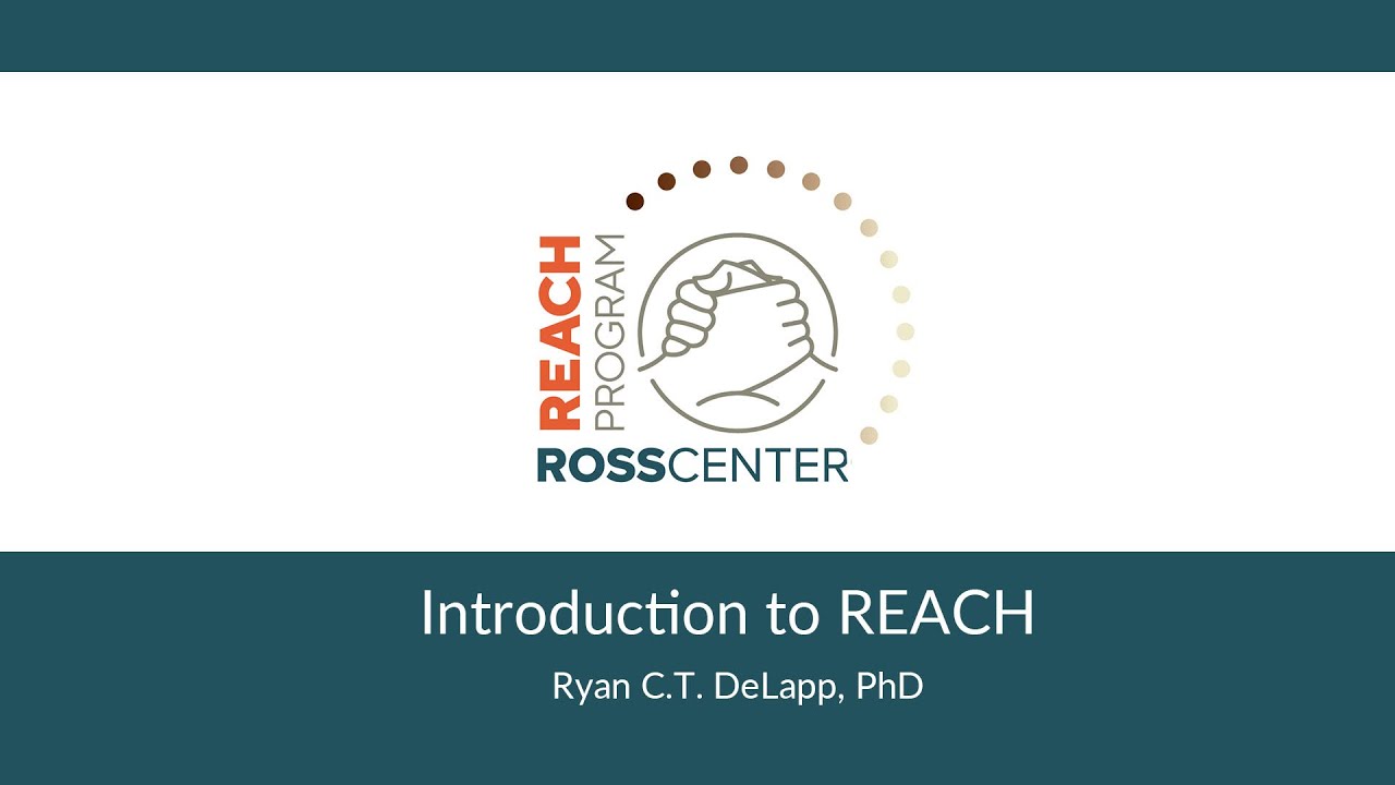 Introduction to REACH: Ryan C.T. DeLapp, The Ross Center