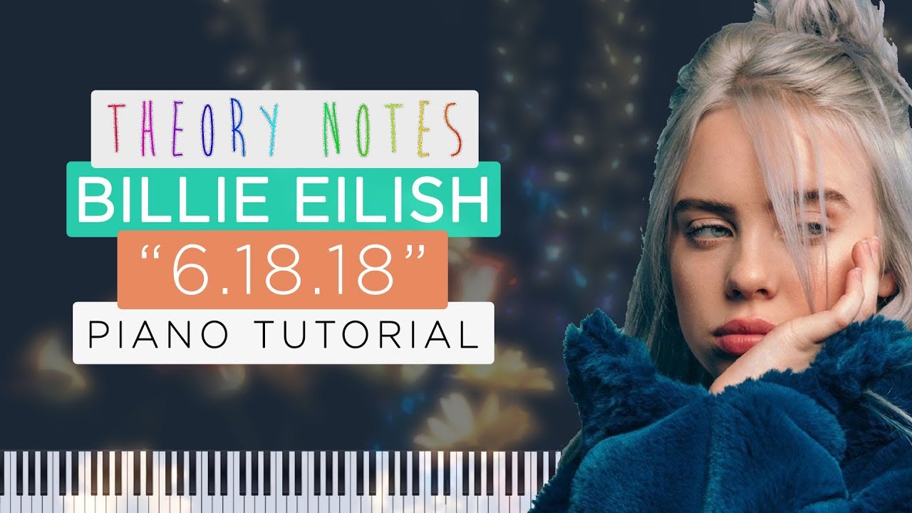 How to Play Billie Eilish - 6.18.18 | Theory Notes Piano Tutorial