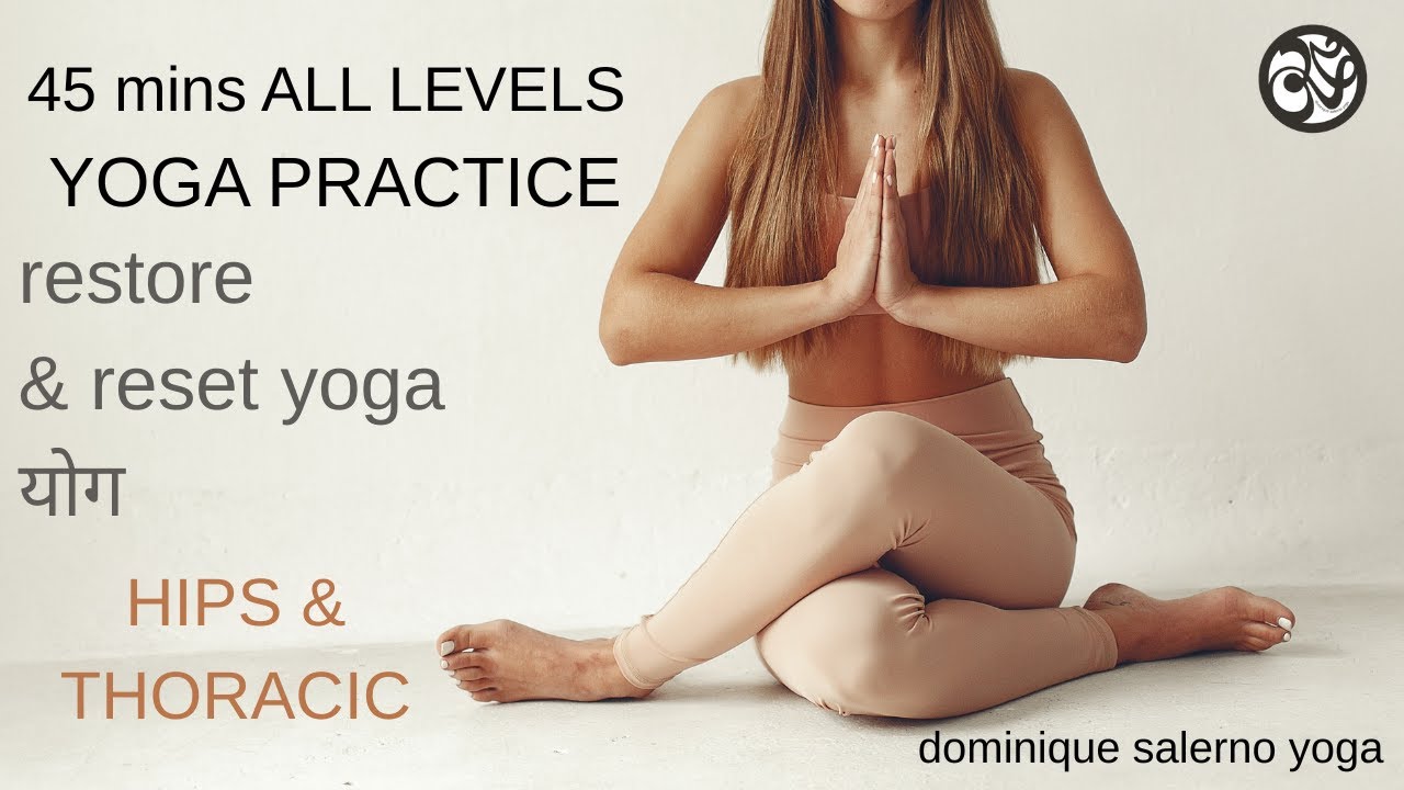45 min ALL LEVELS YOGA Reset & Restore HIPS & THORACIC