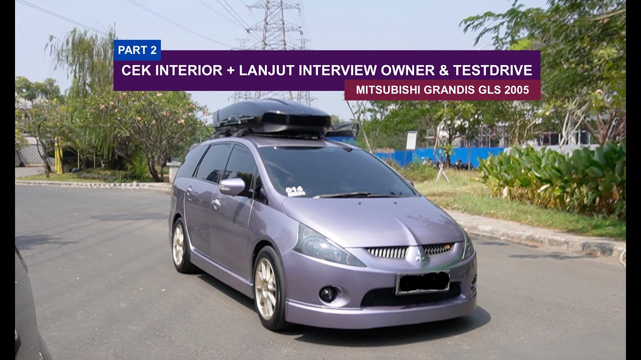 MITSUBISHI GRANDIS GLS 2005 pt2 | COBA NYETIR + CEK INTERIOR