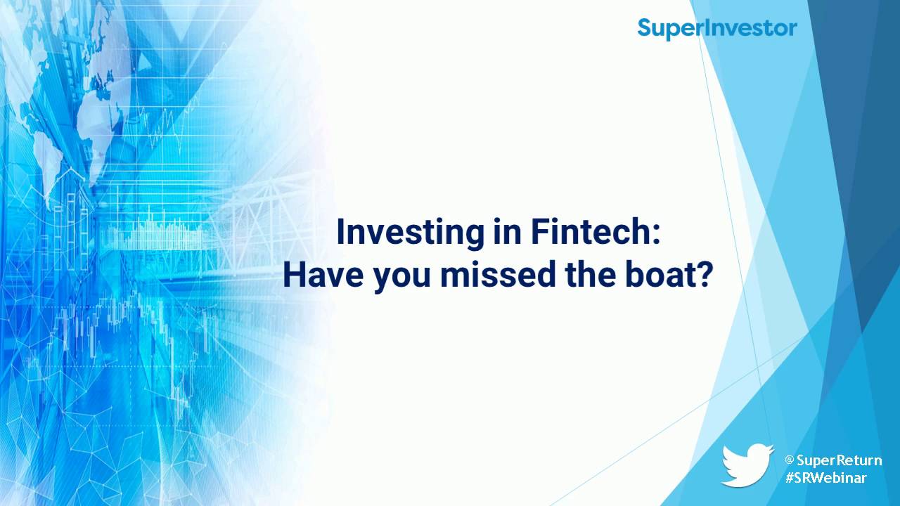 Investing in Fintech: Have you missed the boat?