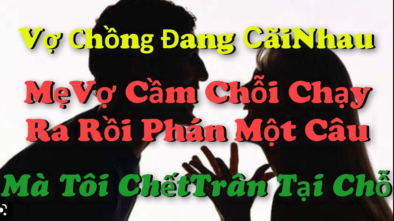 📌Vợ Chồng Đang C&atilde;iNhau..MẹVợ Cầm Chổi Chạy Ra Ph&aacute;n Một C&acirc;u M&agrave; T&ocirc;i Đứng Lặng Tại Chỗ