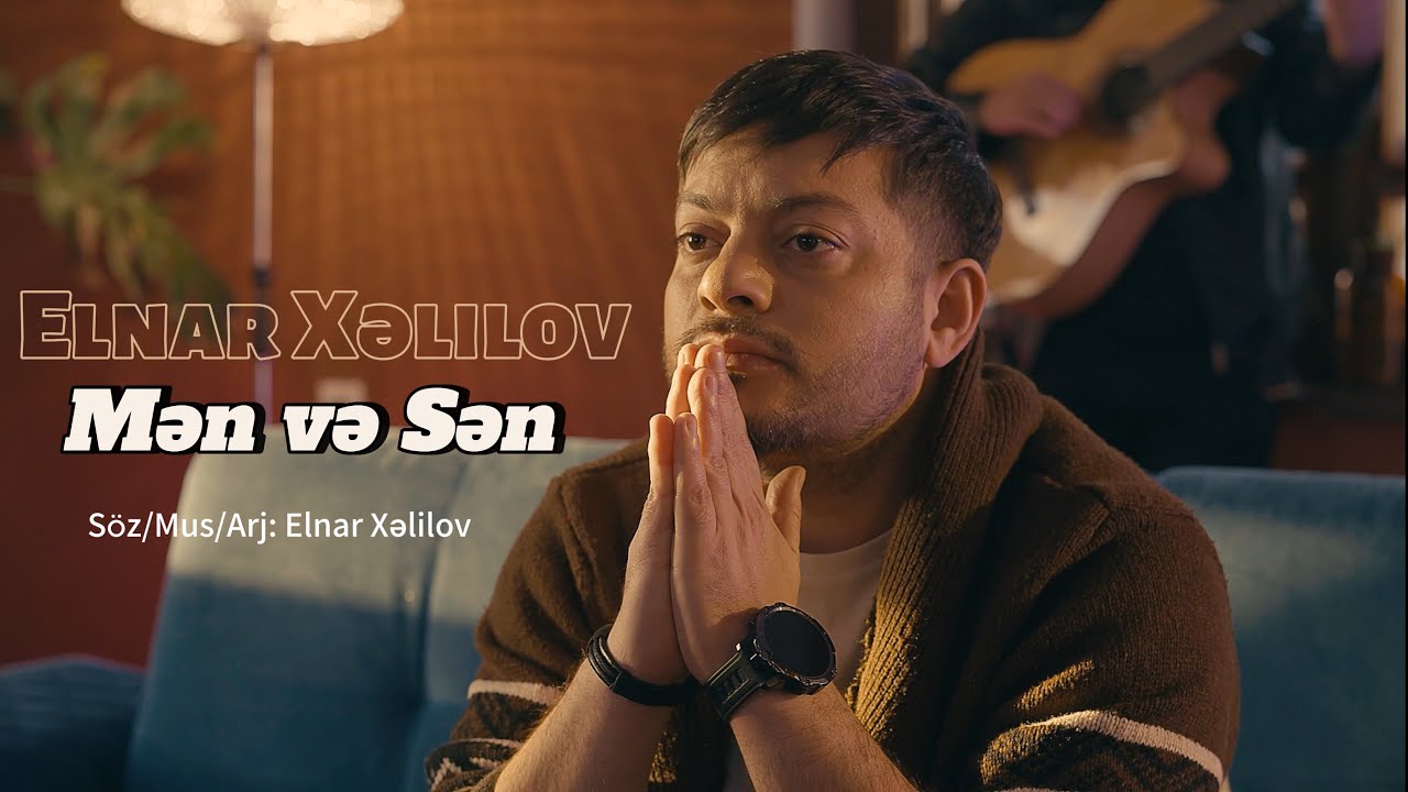 Elnar Xelilov - Men Ve Sen (Resmi Musiqi Videosu)
