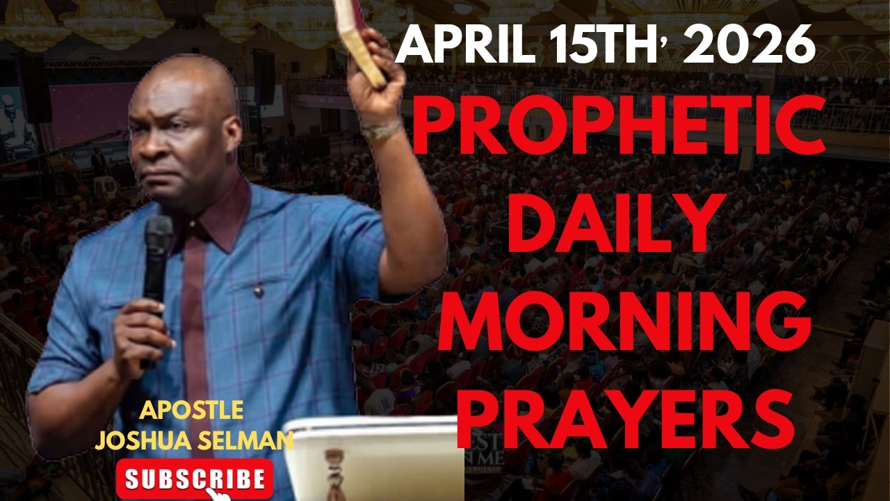 APRIL 15TH, 2026: EARLY MORNING PRAYERS TO WATCH BEFORE YOU START YOUR DAY || APOSTLE JOSHUA SELMAN