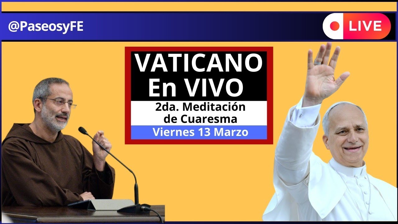 Vaticano en Vivo Papa LEÓN XIV 😇 Segunda Meditación Cuaresma 🙏🏻 Viernes 13 Marzo 2026 💕 PaseosyFE