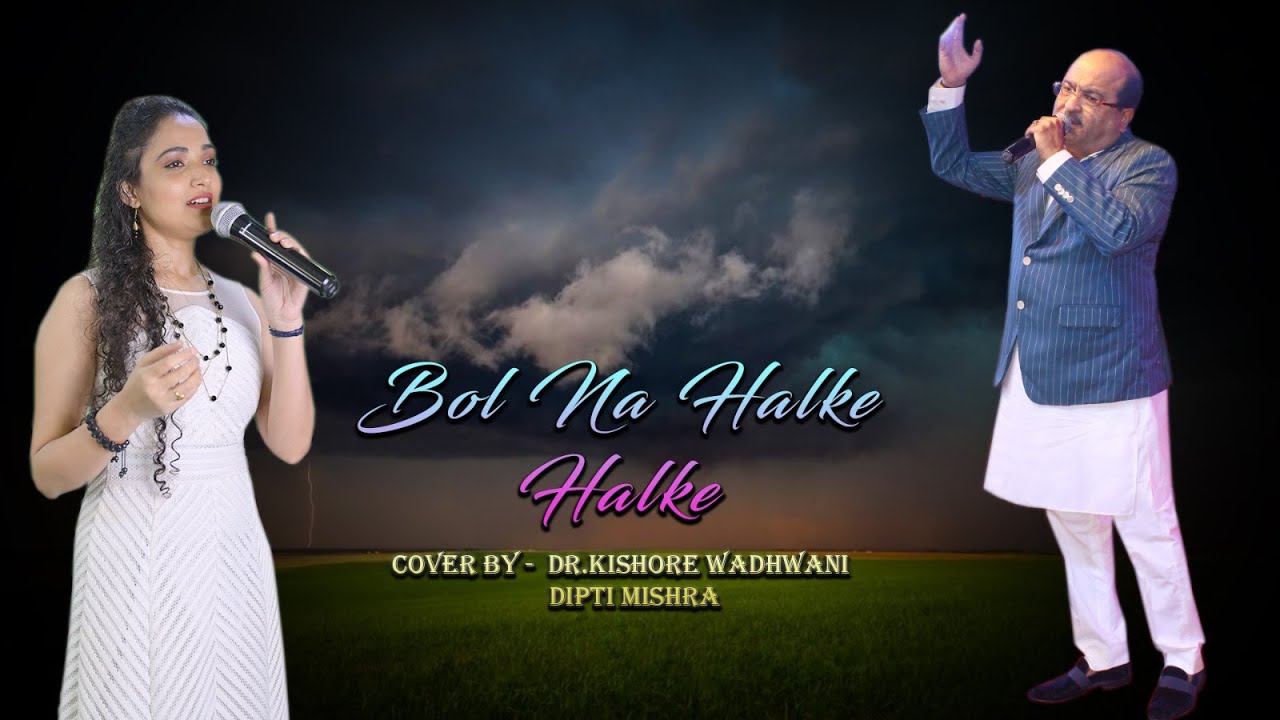 Bol Na Halke Halke      Cover By Dr Kishore Wadhwani with Dipti Mishra