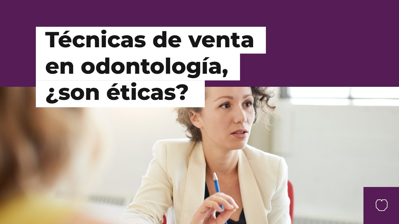T&eacute;cnicas de venta en odontolog&iacute;a, &iquest;son &eacute;ticas?