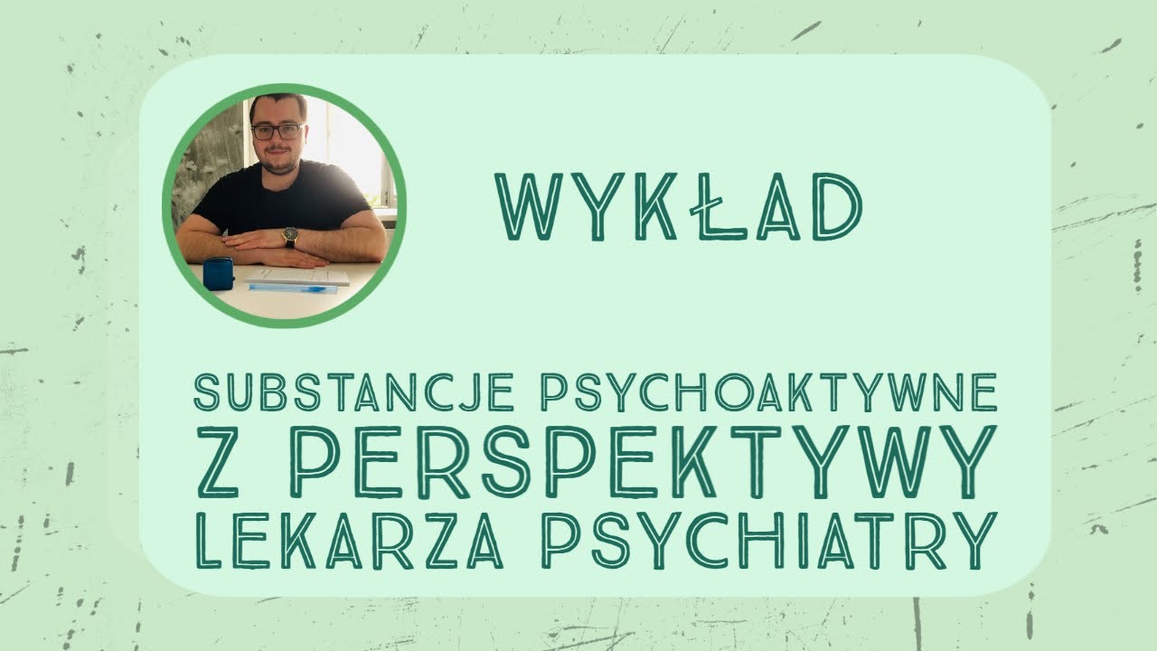Substancje psychoaktywne z perspektywy lekarza psychiatry - Wykład Gniewka Więckiewicza