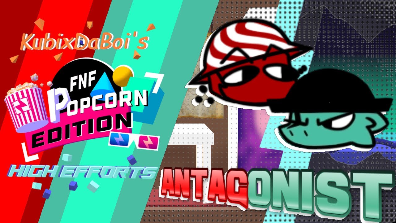 Antagonist | KubixDaBoi’s Popcorn Edition High Efforts
