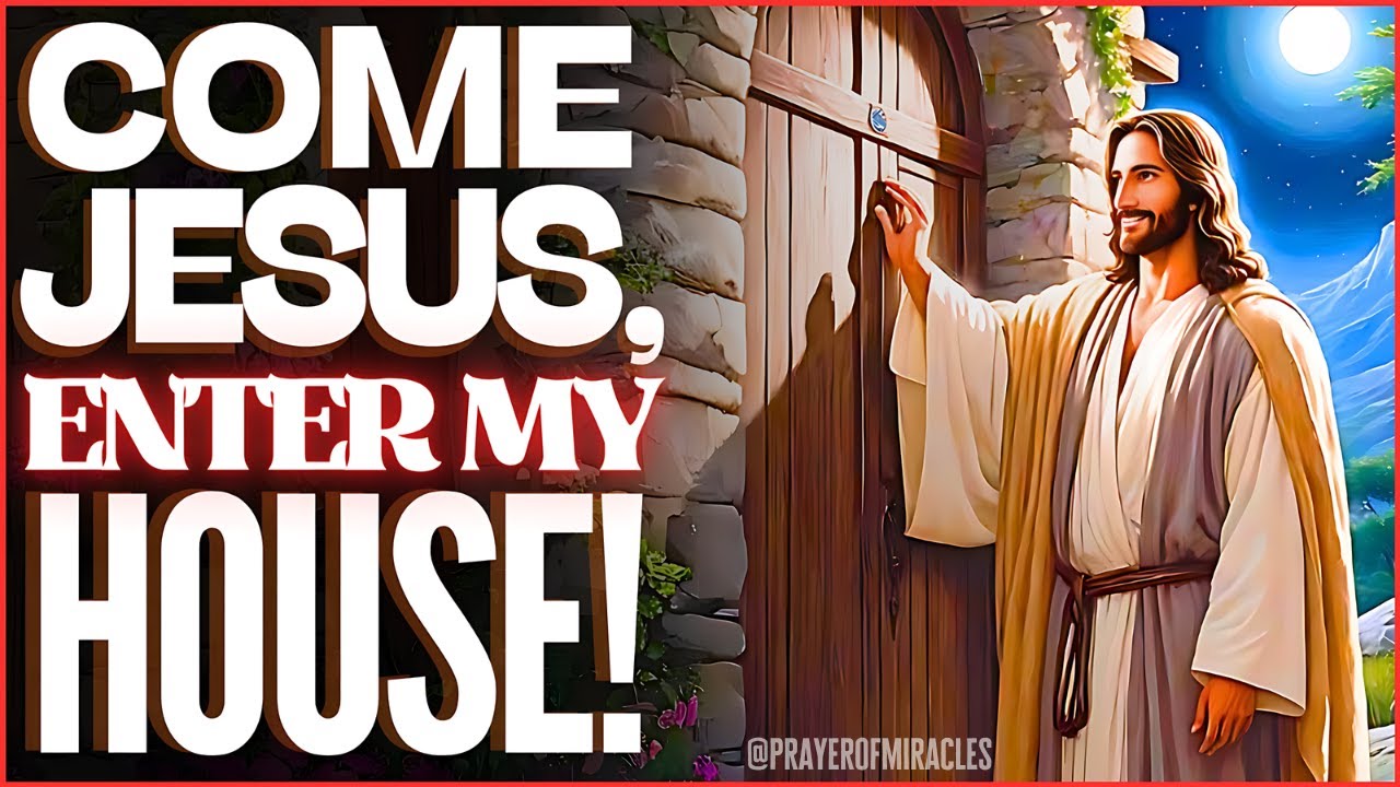 LET JESUS ENTER YOUR HOME 🏠- POWERFUL PRAYER FOR BLESSING AND DELIVERANCE🙏