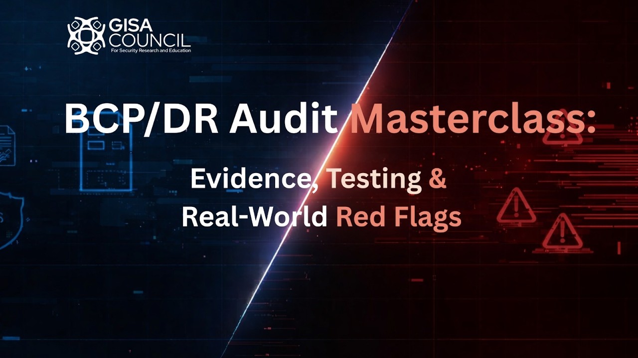 BCP/DR Audit Masterclass: Evidence, Testing & Real-World Red Flags | CISA Webinar | GISA Council