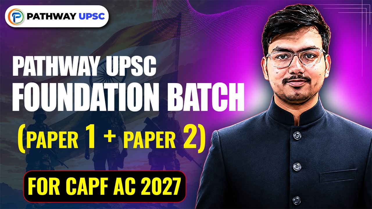 UPSC CAPF AC 2027 | PAPER-1 + PAPER-2 Foundation Batch ( LIVE )  Launched | Pathway UPSC
