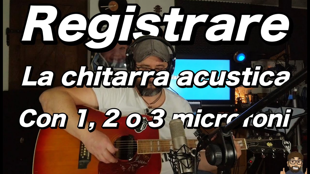 Registrare la CHITARRA ACUSTICA con 1 , 2 oppure 3 microfoni