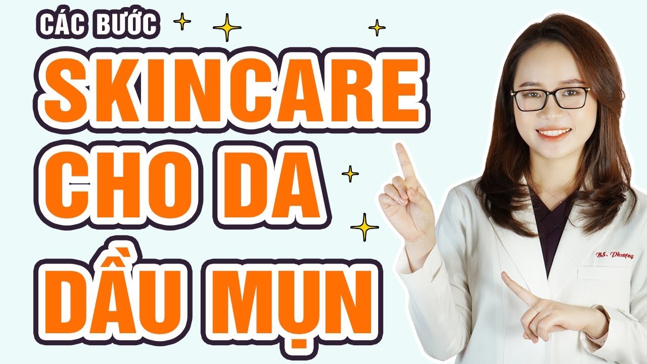 Các bước skincare cho da dầu mụn? | Bác sĩ Mã Phượng
