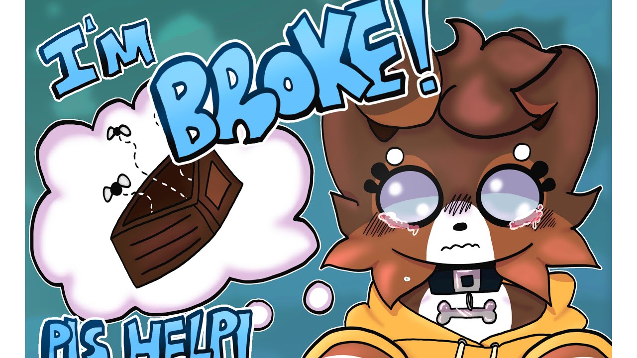 IM BROKE!!! (Open Commissions)
