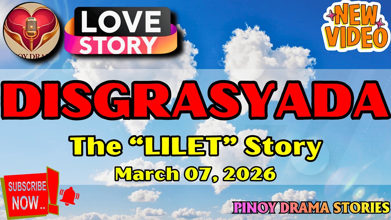 DISGRASYADA &ndash; LILET｜LOVE STORY｜PINOY DRAMA STORIES｜March 07, 2026