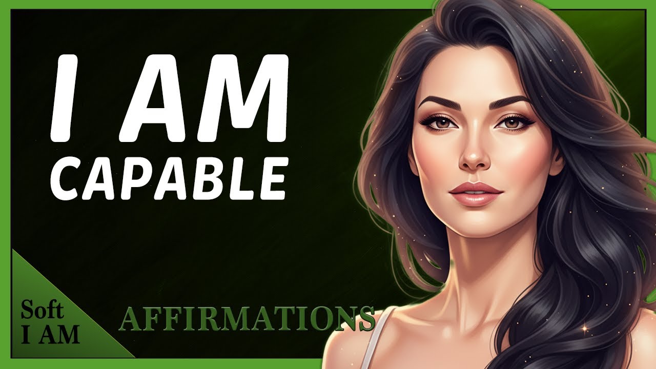 Soft I AM Affirmations I AM CAPABLE